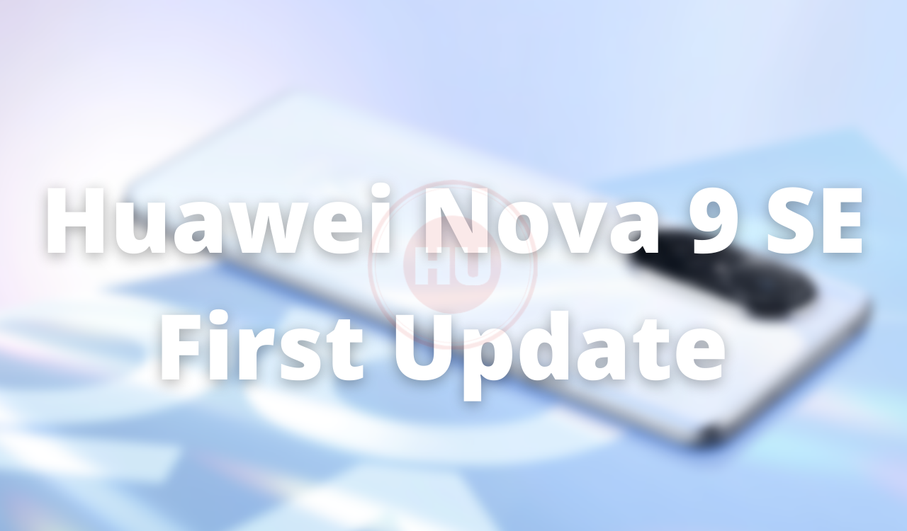 Huawei Nova 9 SE first software update