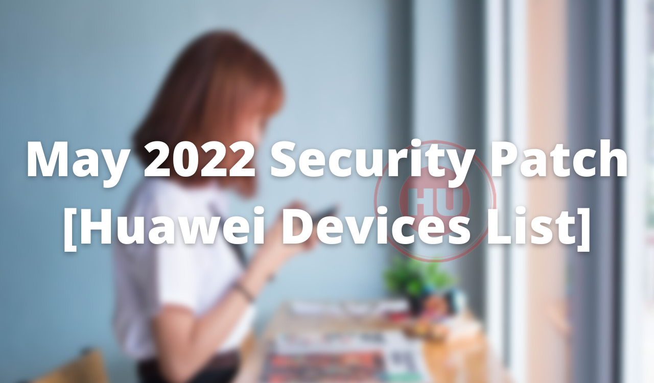 Huawei Devices -May 2022 security update