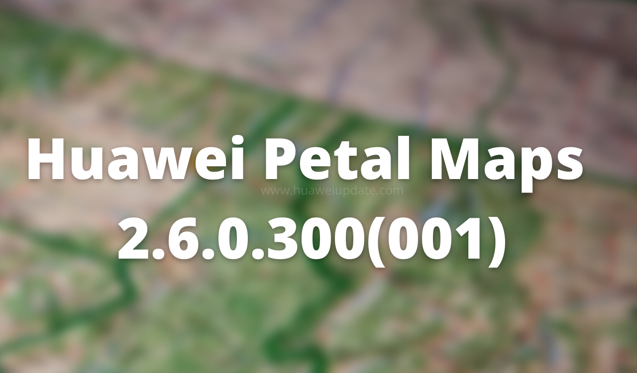 Huawei Petal Maps version 2.6.0.300(001)