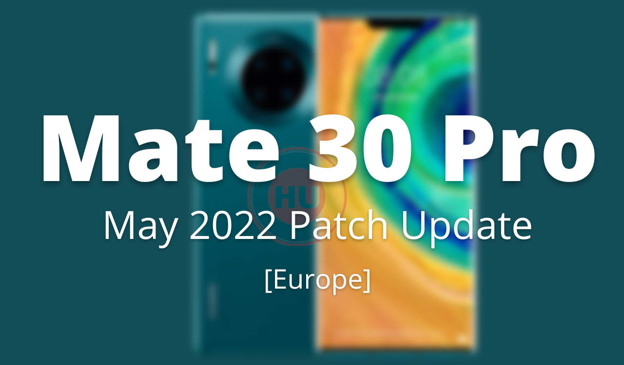 Mate 30 Pro May 2022 patch Europe