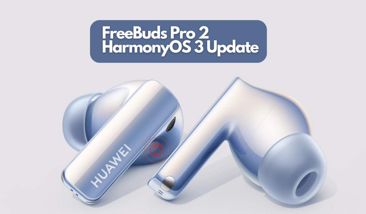 Huawei FreeBuds Pro 2 gains HarmonyOS 3 update