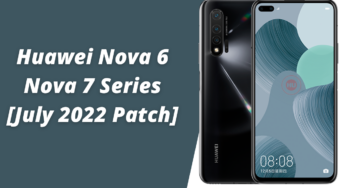 July 2022 patch rolling for Huawei Nova 6 and Nova 7 Series phones