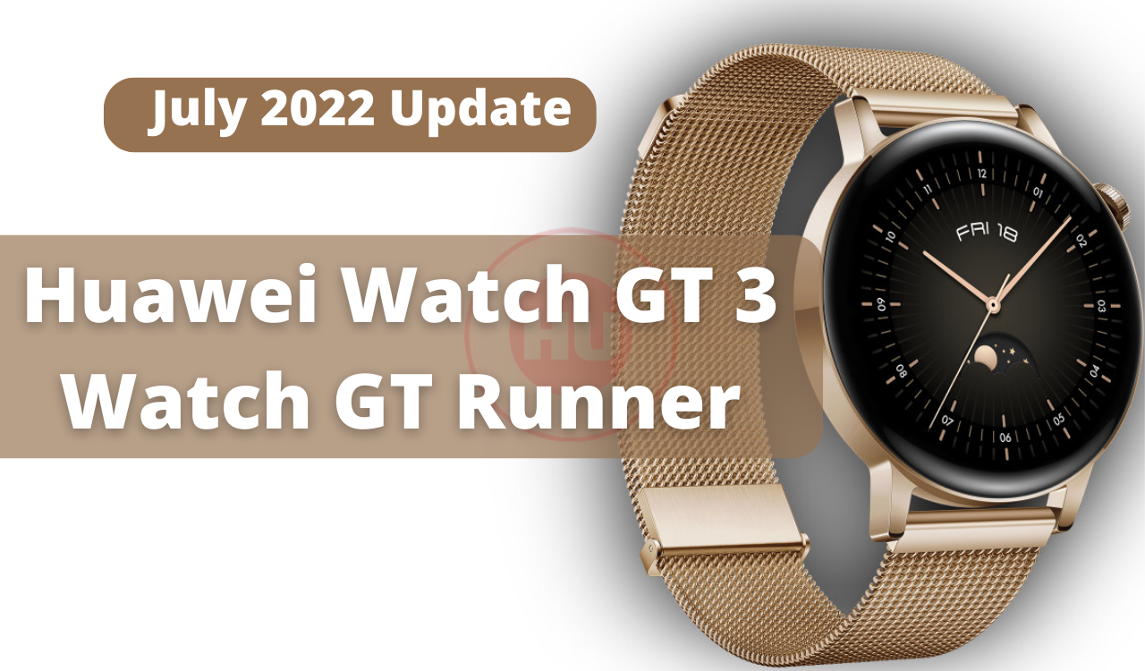 Huawei Watch GT 3 and Watch GT Runner July 2022 update