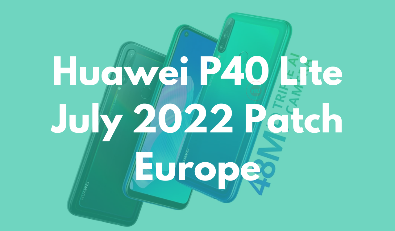Huawei P40 Lite July 2022 Patch Europe
