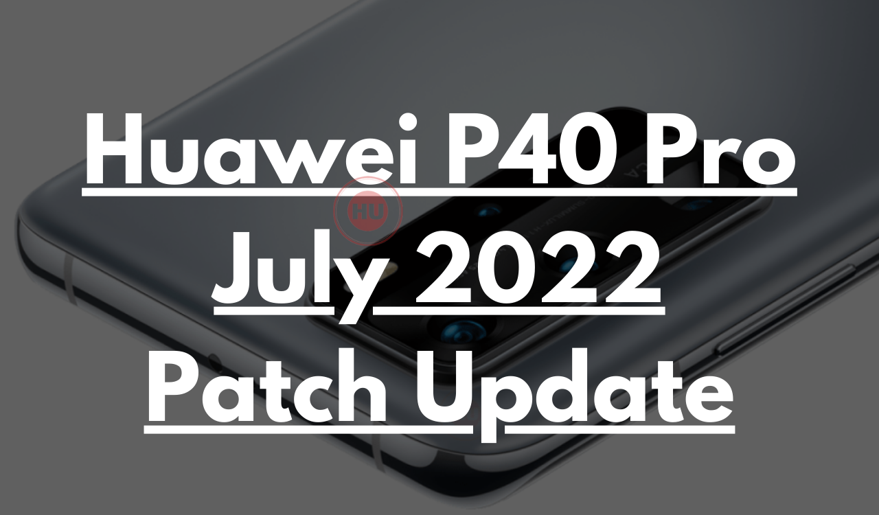 Huawei P40 Pro August 2022 security update goes live