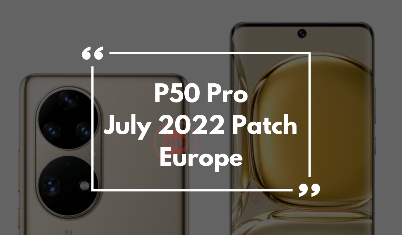 Huawei P50 Pro July 2022 update Europe