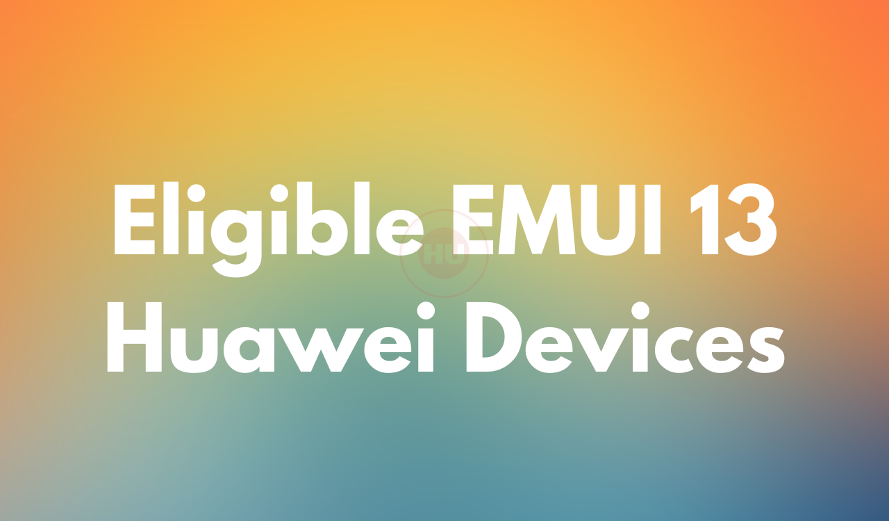 EMUI 13 Eligible Devices