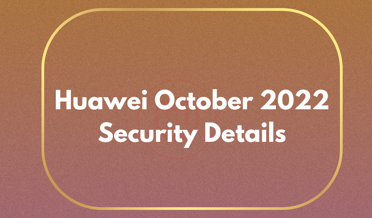 Huawei October 2022 security patch details