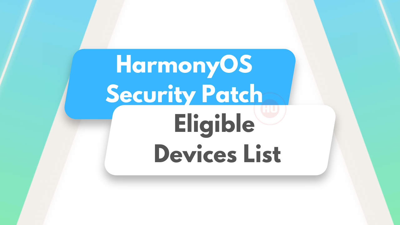 Eligible HarmonyOS security patch devices list