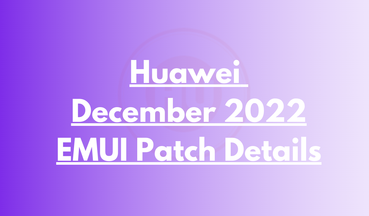 Huawei December 2022 EMUI security details released